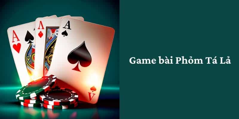 Phỏm Tá Lả - Game Bài